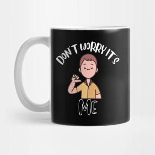 Don't Worry It's Me Mug